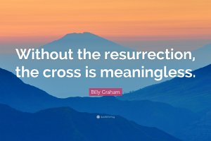 391784-Billy-Graham-Quote-Without-the-resurrection-the-cross-is
